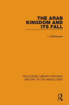 The Arab Kingdom and its Fall (Routledge Library Editions: History of the Middle East)
