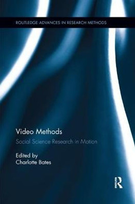 Video Methods: Social Science Research in Motion (Routledge Advances in Research Methods)