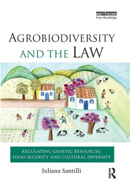 Agrobiodiversity and the Law: Regulating Genetic Resources, Food Security and Cultural Diversity