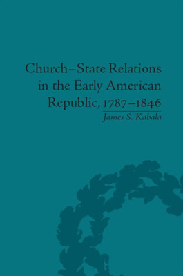 Church-State Relations in the Early American Republic, 1787û1846