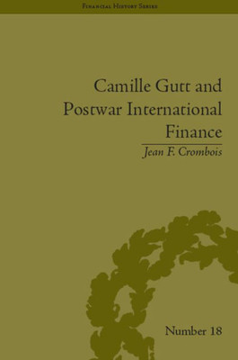 Camille Gutt and Postwar International Finance (Financial History)