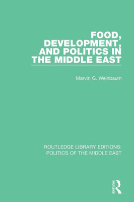 Food, Development, and Politics in the Middle East (Routledge Library Editions: Politics of the Middle East)