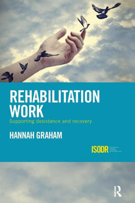 Rehabilitation Work: Supporting Desistance and Recovery (International Series on Desistance and Rehabilitation)