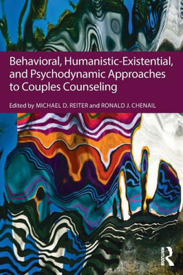 Behavioral, Humanistic-Existential, And Psychodynamic Approaches To Couples Counseling
