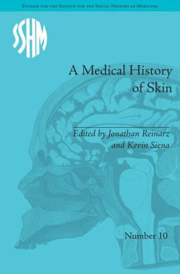 A Medical History of Skin: Scratching the Surface (Studies for the Society for the Social History of Medicine)