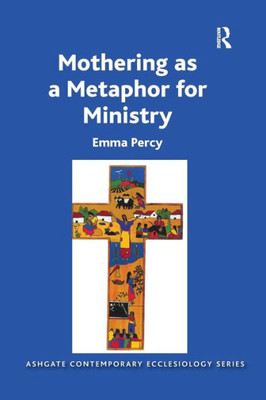 Mothering as a Metaphor for Ministry (Routledge Contemporary Ecclesiology)