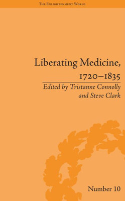 Liberating Medicine, 1720û1835 (The Enlightenment World)