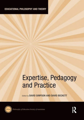 Expertise, Pedagogy and Practice (Educational Philosophy and Theory)