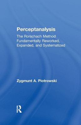 Perceptanalysis: The Rorschach Method Fundamentally Reworked, Expanded and Systematized