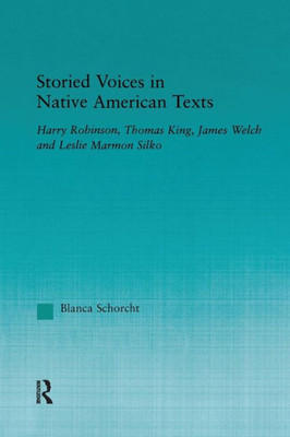 Storied Voices in Native American Texts: Harry Robinson, Thomas King, James Welch and Leslie Marmon Silko (Indigenous Peoples and Politics)