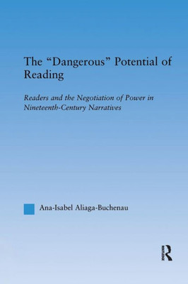 The Dangerous Potential of Reading: Readers & the Negotiation of Power in Selected Nineteenth-Century Narratives (Literary Criticism and Cultural Theory)