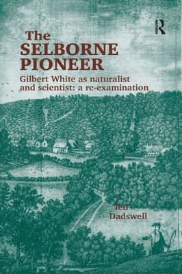 The Selborne Pioneer: Gilbert White as Naturalist and Scientist: A Re-Examination