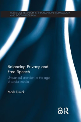 Balancing Privacy and Free Speech: Unwanted Attention in the Age of Social Media (Routledge Research in Information Technology and E-Commerce Law)