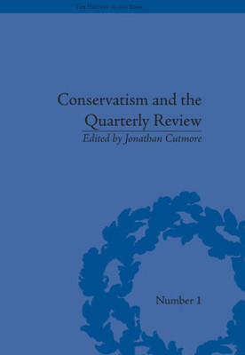 Conservatism and the Quarterly Review: A Critical Analysis (The History of the Book)