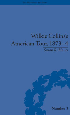 Wilkie Collins's American Tour, 1873-4 (The History of the Book)