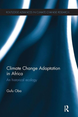 Climate Change Adaptation in Africa: An Historical Ecology (Routledge Advances in Climate Change Research)