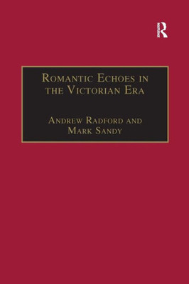 Romantic Echoes in the Victorian Era (The Nineteenth Century Series)