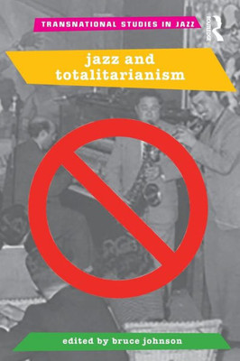 Jazz and Totalitarianism (Transnational Studies in Jazz)