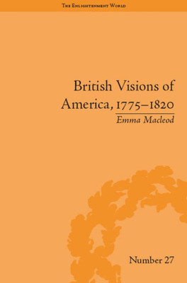 British Visions of America, 1775-1820: Republican Realities (The Enlightenment World)