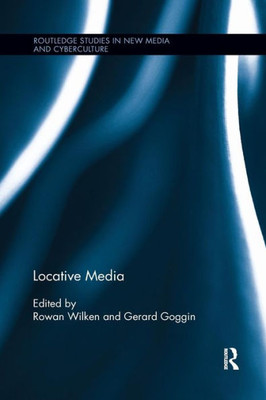 Locative Media (Routledge Studies in New Media and Cyberculture)