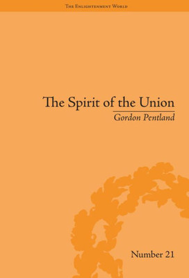 The Spirit of the Union: Popular Politics in Scotland (The Enlightenment World)