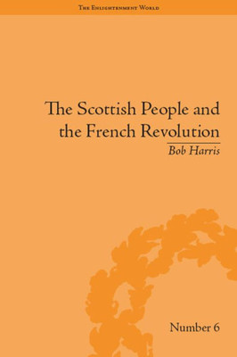 The Scottish People and the French Revolution (The Enlightenment World)