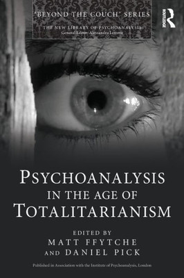 Psychoanalysis in the Age of Totalitarianism (The New Library of Psychoanalysis 'Beyond the Couch' Series)