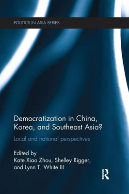 Democratization in China, Korea and Southeast Asia?: Local and National Perspectives (Politics in Asia)