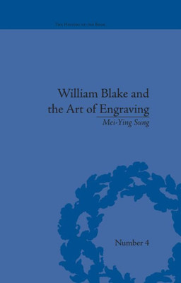William Blake and the Art of Engraving (The History of the Book)