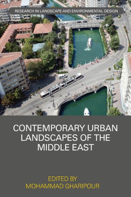 Contemporary Urban Landscapes of the Middle East (Routledge Research in Landscape and Environmental Design)