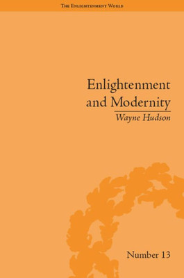 Enlightenment and Modernity: The English Deists and Reform (The Enlightenment World)