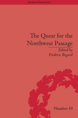 The Quest for the Northwest Passage: Knowledge, Nation and Empire, 1576û1806 (Empires in Perspective)