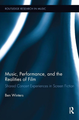 Music, Performance, and the Realities of Film (Routledge Research in Music)