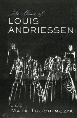 Music of Louis Andriessen (Studies in Contemporary Music and Culture)