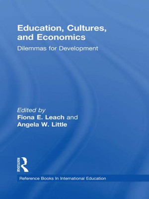 Education, Cultures, and Economics: Dilemmas for Development (Reference Books in International Education)