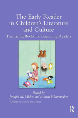 The Early Reader in ChildrenÆs Literature and Culture: Theorizing Books for Beginning Readers