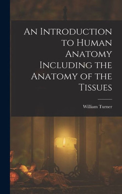 An Introduction to Human Anatomy Including the Anatomy of the Tissues