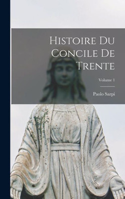 Histoire du Concile de Trente; Volume 1 (French Edition)