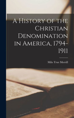 A History of the Christian Denomination in America, 1794-1911