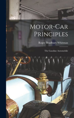 Motor-Car Principles: The Gasoline Automobile