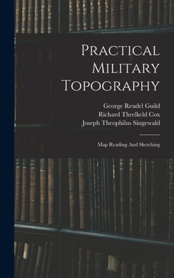 Practical Military Topography: Map Reading And Sketching