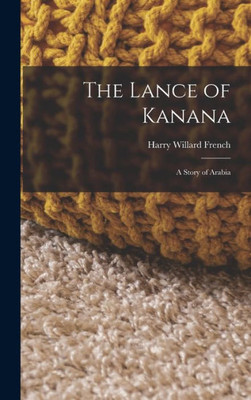 The Lance of Kanana: A Story of Arabia