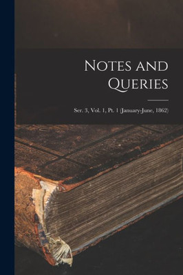 Notes and Queries; Ser. 3, Vol. 1, Pt. 1 (January-June, 1862)