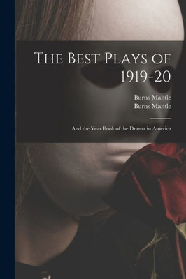 The Best Plays of 1919-20: and the Year Book of the Drama in America