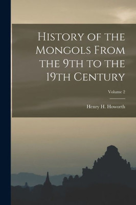 History of the Mongols From the 9th to the 19th Century; Volume 2