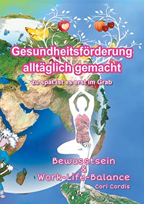 Gesundheitsförderung alltäglich gemacht: Zu spät ist es erst in Deinem Grab (German Edition)