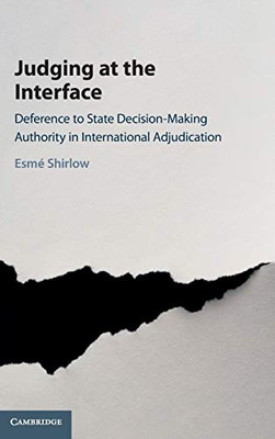 Judging at the Interface: Deference to State Decision-Making Authority in International Adjudication