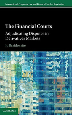 The Financial Courts: Adjudicating Disputes in Derivatives Markets (International Corporate Law and Financial Market Regulation)