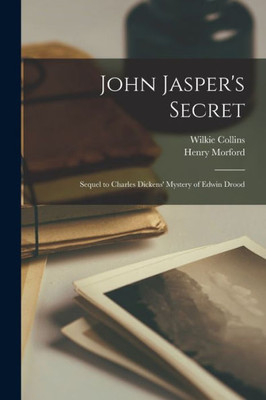 John Jasper's Secret: Sequel to Charles Dickens' Mystery of Edwin Drood