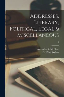 Addresses, Literary, Political, Legal & Miscellaneous; 1